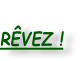 
RÊVEZ !
