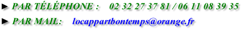 ► PAR MAIL:  locappartbontemps@orange.fr  
