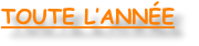 TOUTE L’ANNÉE
